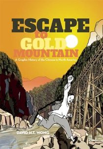 Escape to Gold Mountain: A Graphic History of the Chinese in North America voorzijde