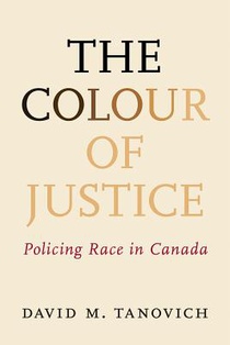 The Colour of Justice: Policing Race in Canada