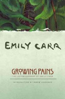 Growing Pains: The Autobiography of Emily Carr