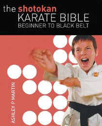 The Shotokan Karate Bible: Beginner to Black Belt
