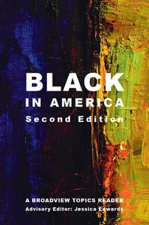 Black in America - Second Edition: A Broadview Topics Reader