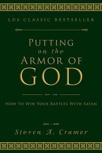 Putting on the Armor of God: How to Win Your Battles with Satan