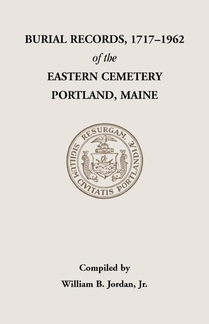 Burial Records, 1717-1962, of the Eastern Cemetery, Portland, Maine
