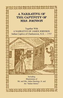 A Narrative of the Captivity of Mrs. Johnson, Together with a Narrative of James Johnson