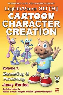 LightWave 3D 8 Cartoon Character Creation: Volume 1 Modeling & Texturing