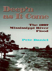 Deep'n as It Come: The 1927 Mississippi River Flood