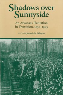 Shadows Over Sunnyside: An Arkansas Plantation in Transition, 1830-1945