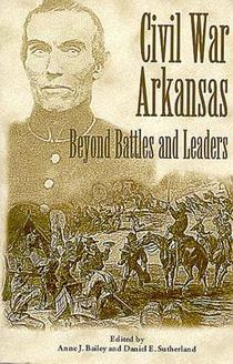 Civil War Arkansas: Beyond Battles and Leaders