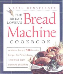 The Bread Lover's Bread Machine Cookbook