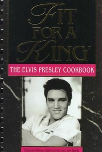 Fit for a King: The Elvis Presley Cookbook