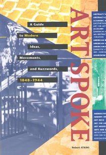 Artspoke: A Guide to Modern Ideas, Movements and Buzzwords 1848-1944