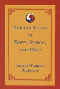 Tibetan Yogas of Body, Speech, and Mind