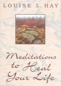 Meditations to Heal Your Life