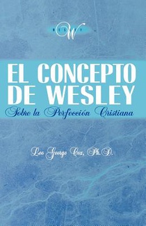 El Concepto de Wesley sobre la Perfeccion Cristiana