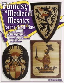 Fantasy & Medieval Mosaics for the Scroll Saw: 30 Patterns: Castles, Dragons, Knights, Unicorns and More