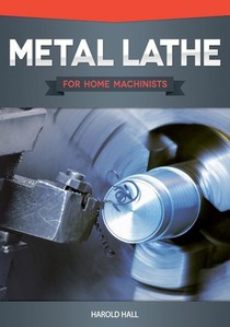 Hall, H: Metal Lathe for Home Machinists