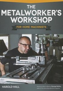 The Metalworker's Workshop for Home Machinists