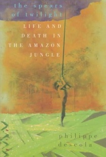 The Spears of Twilight: Life and Death in the Amazon Jungle