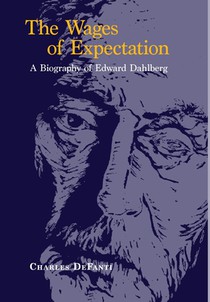 The Wages of Expectation: A Biography of Edward Dahlberg