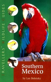 Southern Mexico (Traveller's Wildlife Guides): The Cancun Region, Yucatan Peninsula, Oaxaca, Chiapas, and Tabasco