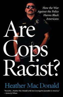 Macdonald, H: Are Cops Racist?