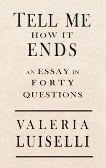 Luiselli, V: Tell Me How It Ends