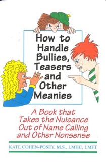 How to Handle Bullies, Teasers and Other Meanies: A Book That Takes the Nuisance Out of Name Calling and Other Nonsense