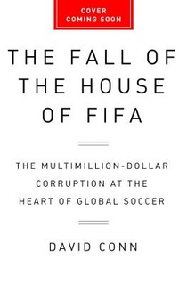 The Fall of the House of Fifa: The Multimillion-Dollar Corruption at the Heart of Global Soccer