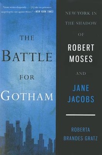 The Battle for Gotham: New York in the Shadow of Robert Moses and Jane Jacobs