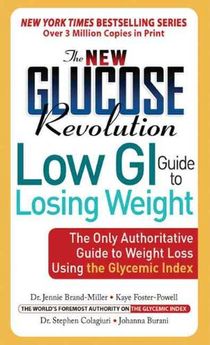 The New Glucose Revolution Low GI Guide to Losing Weight: The Only Authoritative Guide to Weight Loss Using the Glycemic Index