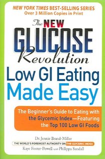 The New Glucose Revolution Low GI Eating Made Easy: The Beginner's Guide to Eating with the Glycemic Index-Featuring the Top 100 Low GI Foods