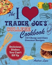 The I Love Trader Joe's College Cookbook