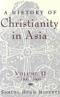 A History of Christianity in Asia, Vol. II: 1500-1900