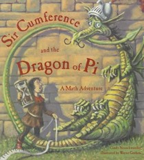 Sir Cumference and the Dragon of Pi