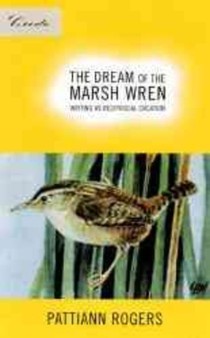 The Dream of the Marsh Wren: Writing as Reciprocal Creation