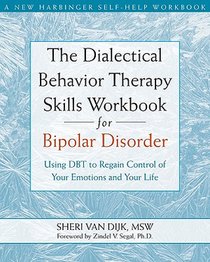 The Dialectical Behavior Therapy Skills Workbook for Bipolar Disorder