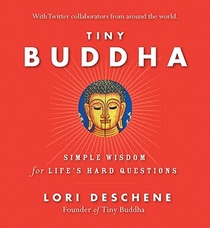 Tiny Buddha, Simple Wisdom for Life's Hard Questions: Simple Wisdom for Life's Hard Questions (Practicing Mindfulness, Tiny Wisdom, for Readers of Why