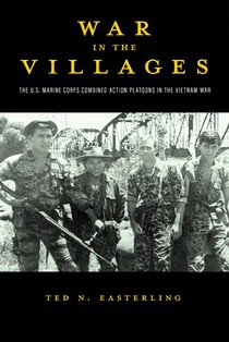 War in the Villages: The U.S. Marine Corps Combined Action Platoons in the Vietnam War Volume 5