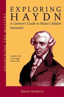 Exploring Haydn: A Listener's Guide to Music's Boldest Innovator [With 2 CDs]