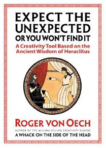 Expect the Unexpected (or You Won't Find It): A Creativity Tool Based on the Ancient Wisdom of Heraclitus