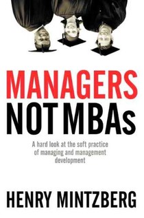 Managers Not MBAs: A Hard Look at the Soft Practice of Managing and Management Development voorzijde