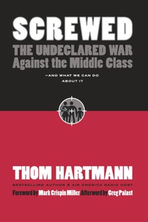 Screwed: The Undeclared War Against the Middle Class and What We Can Do About It