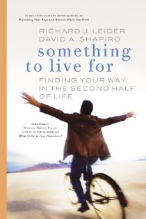 Something to Live For: Finding Your Way in the Second Half of Life.