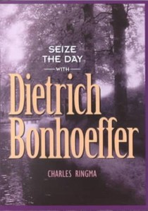 Seize the Day with Dietrich Bonhoeffer: A 365 Day Devotional