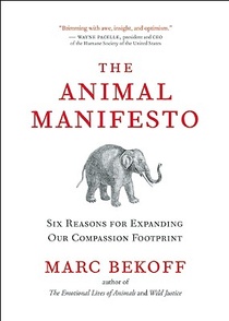 The Animal Manifesto: Six Reasons for Expanding Our Compassion Footprint