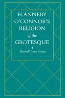 Flannery O'Connor's Religion of the Grotesque