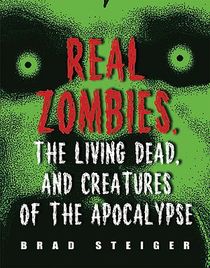 Real Zombies, The Living Dead And Creatures Of The Apocalypse