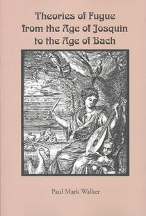 Theories of Fugue from the Age of Josquin to the Age of Bach