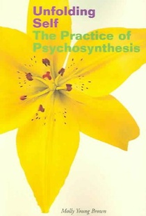 Unfolding Self: The Practice of Psychosynthesis