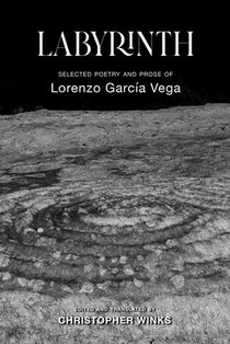 Labyrinth: Selected Poetry and Prose of Lorenzo García Vega